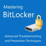 Mastering BitLocker: Advanced Troubleshooting and Prevention Techniques